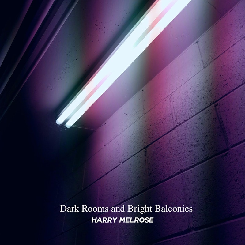 Dark Rooms And Bright Balconies By Harry Melrose Distrokid