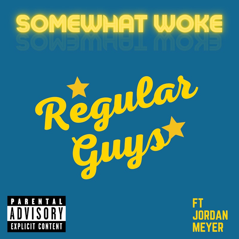 Regular Guys (feat. Jordan Meyer) by Somewhat Woke - DistroKid