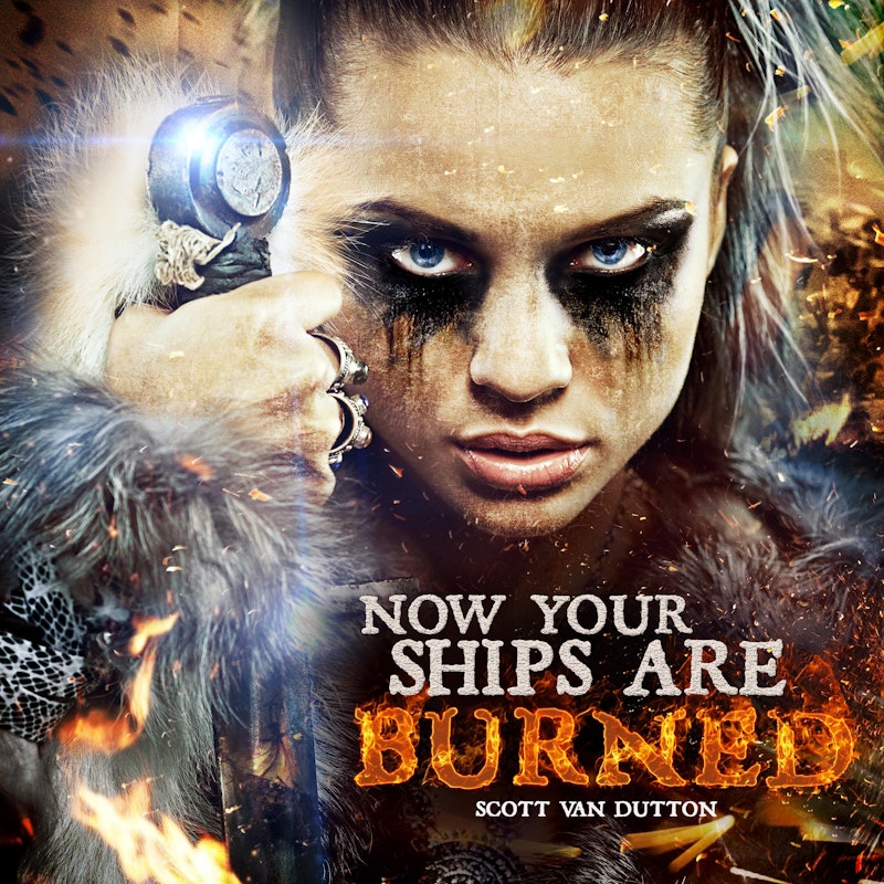 Now Your Ships Are Burned By Scott Van Dutton Distrokid