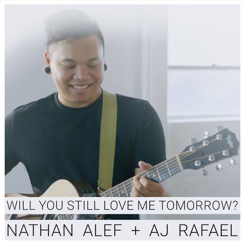 Will You Still Love Me Tomorrow Feat Aj Rafael By Nathan Alef Distrokid